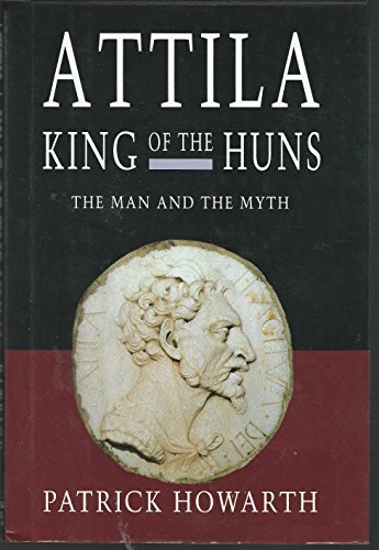 Attila, King of the Huns: Man and myth