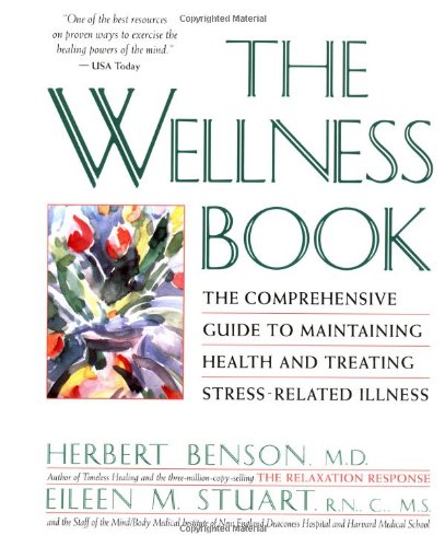 Wellness Book: The Comprehensive Guide to Maintaining Health and Treating Stress-Related Illness