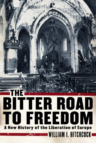Bitter Road to Freedom: A New History of the Liberation of Europe