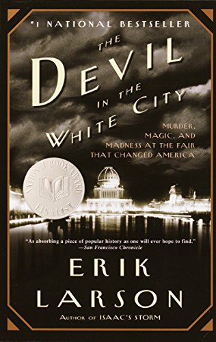 Devil in the White City: Murder, Magic, and Madness at the Fair That Changed America