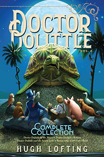 Doctor Dolittle the Complete Collection, Vol. 4: Doctor Dolittle in the Moon; Doctor Dolittle's Return; Doctor Dolittle and the Secret Lake; Gub-Gub's