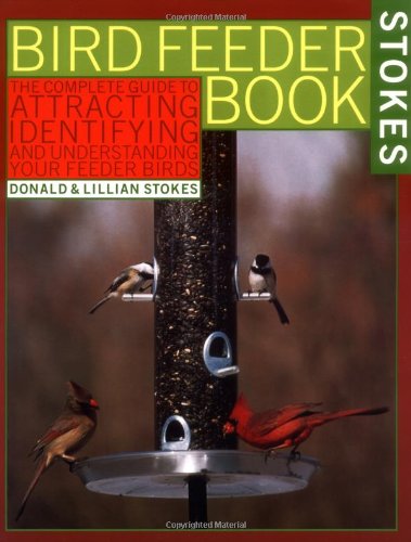 Bird Feeder Book: The Complete Guide to Attracting, Identifying, and Understanding Your Feeder Birds