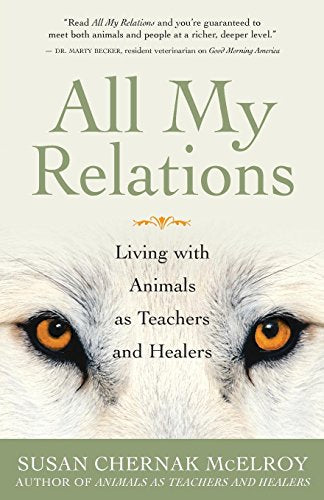All My Relations: Living with Animals as Teachers and Healers