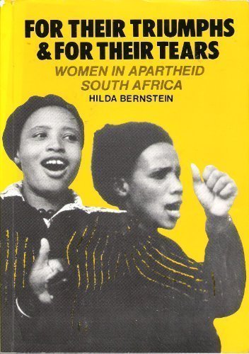 For Their Triumphs and for Their Tears Women in Apartheid South Africa