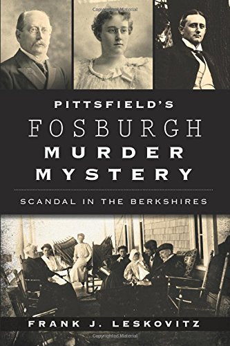 Pittsfield's Fosburgh Murder Mystery: Scandal in the Berkshires