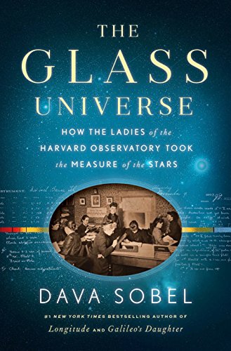 Glass Universe: How the Ladies of the Harvard Observatory Took the Measure of the Stars