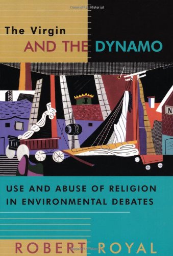 Virgin and the Dynamo: Use and Abuse of Religion in Environmental Debates
