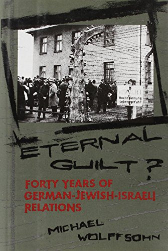 Eternal Guilt?: Forty Years of German-Jewish Relations