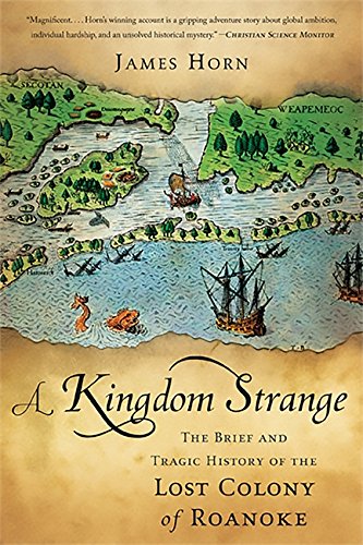Kingdom Strange: The Brief and Tragic History of the Lost Colony of Roanoke