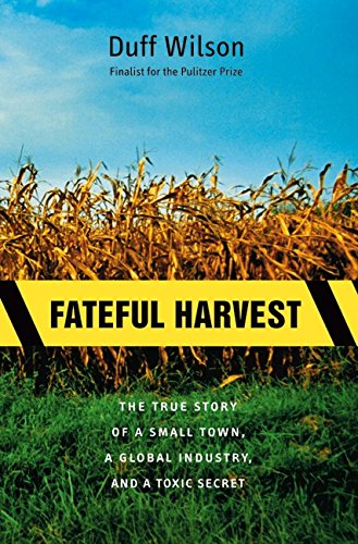 Fateful Harvest: The True Story of a Small Town, a Global Industry, and a Toxic Secret