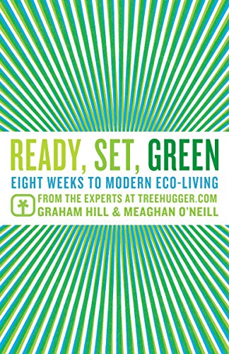 Ready, Set, Green: Eight Weeks to Modern Eco-Living from the Experts at TreeHugger.com